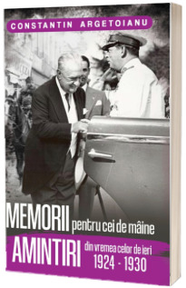 Memorii pentru cei de maine. Amintiri din vremea celor de ieri (volumul 5)