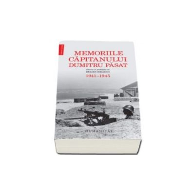 Memoriile capitanului Dumitru Pasat (1941-1945). Editate si prefatate de Eugen Negrici