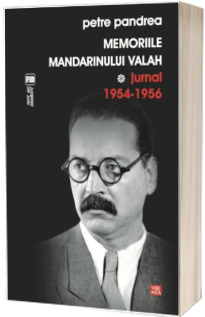 Memoriile mandarinului valah. Jurnal 1954-1956 - Petre Pandrea