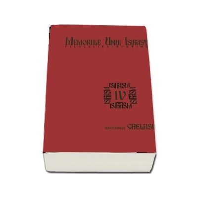 Memoriile unui isihast. Filocalie carpatina. Vol. IV