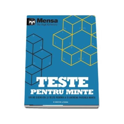 Mensa. Teste pentru minte. 189 de exercitii si teste pentru a-ti antrena puterea mintii (Mensa - The High IQ Society)