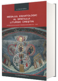 Mesajul eshatologic al spatiului liturgic crestin