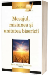 Mesajul, misiunea si unitatea bisericii