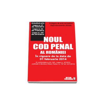 Noul cod penal. Culegere de acte normative. In vigoare de la 01 februarie 2014