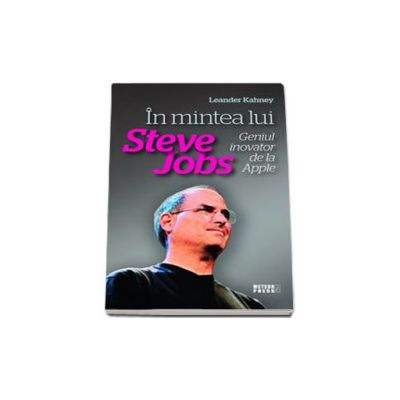 In mintea lui Steve Jobs, geniul inovator de la Apple