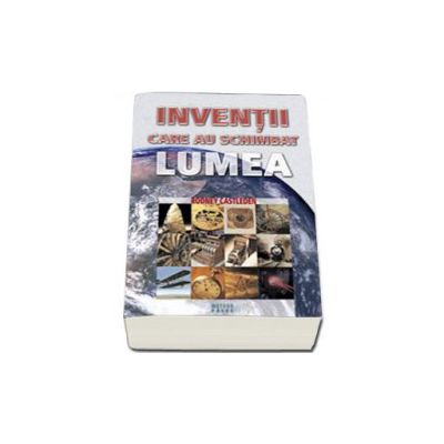 Inventii care au schimbat lumea