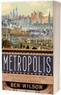 Metropolis. O istorie a celei mai mari inventii a omenirii