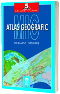 Mic atlas geografic. Editie necartonata (Octavian Mandrut)