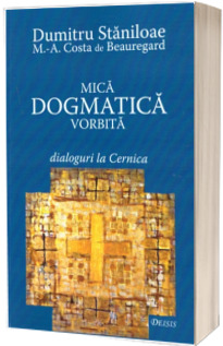 Mica dogmatica vorbita. Dialoguri la Cernica - Editia a III-a