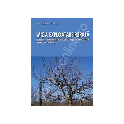 Mica exploatare rurala. Surse ale sporirii veniturilor banesti in exploatatia agricola familiala
