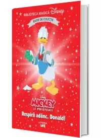 Mickey si prietenii. Respira adanc, Donald! Volumul 86. Disney. Biblioteca magica, editie de colectie