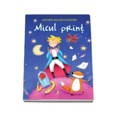 Micul print - Antoine de Saint-Exupery