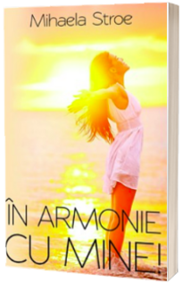 Mihaela Stroe - In armonie cu mine!