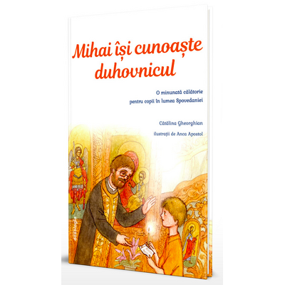 Mihai isi cunoaste duhovnicul. O minunata calatorie pentru copii in lumea Spovedaniei