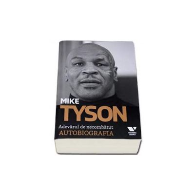 Mike Tyson. Adevarul de necombatut - Autobiografia