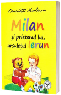 Milan si prietenul lui, ursuletul Ierun - Ilustratii Luminita Nicolescu