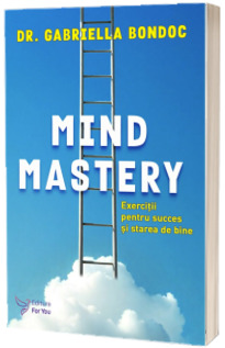 Mind Mastery. Exercitii pentru succes si starea de bine