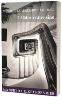 Mindful Leadership Coaching. Calatorii catre sine