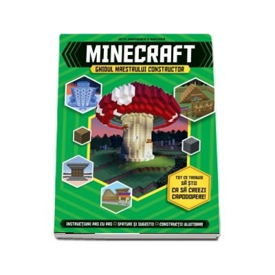 Minecraft. Ghidul maestrului constructor. Tot ce trebuie sa stii ca sa creezi capodopere! Instructiuni pas cu pas, sfaturi si sugestii, constructii uluitoare