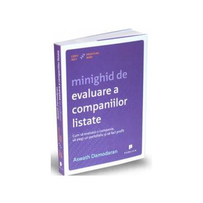 Minighid de evaluare a companiilor listate - Cum sa evaluezi o companie, sa alegi un portofoliu si sa faci profit - Aswath Damodaran