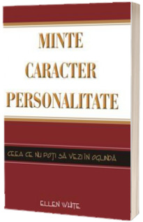 Minte, caracter, personalitate - Ceea ce nu poti sa vezi in oglinda