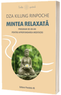 Mintea relaxata. Program de un an pentru aprofundarea meditatiei