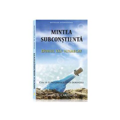 Mintea subconstienta. Duhul tau fermecat (Cum sa-ti implineasca toate dorintele)