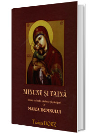 Minune si taina. Imne, colinde, cantece si plangeri cu Maica Domnului
