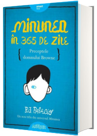 Minunea in 365 de zile. Preceptele domnului Browne - R.J. Palacio (Editie Hardcover)