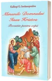 Minunile Domnului Iisus Hristos. Povestite pentru copii