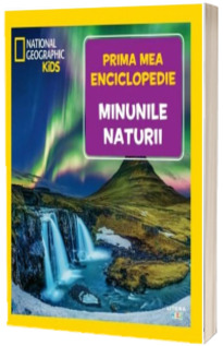 Minunile naturii. Volumul 6. Prima mea enciclopedie National Geographic