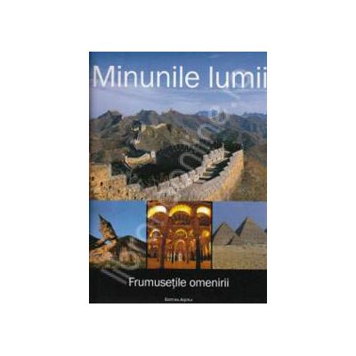 Minunile lumii. Frumusetile omenirii