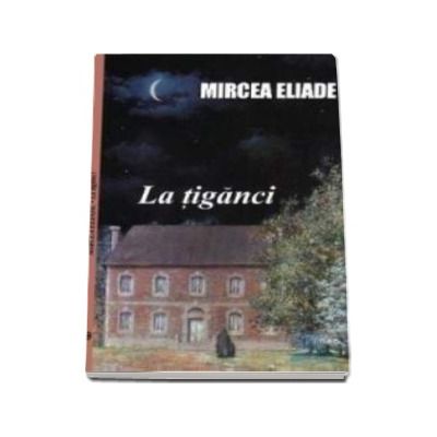 Mircea Eliade, La tiganci