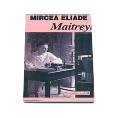 Mircea Eliade - Maitreyi - Prefata de Dan C. Mihailescu