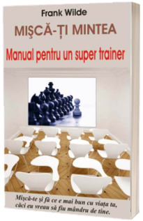 Misca-ti mintea. Manual pentru un super trainer