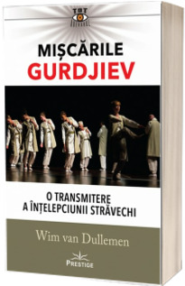 Miscarile Gurdjiev. O transmitere a intelepciunii stravechi