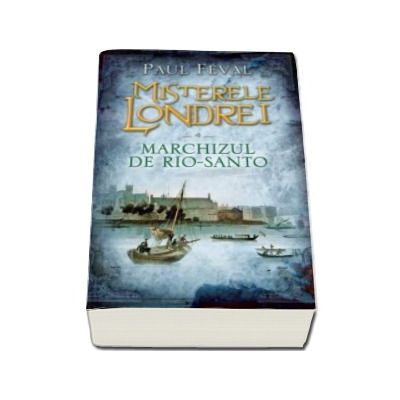 Misterele Londrei. Marchizul de Rio-Santo - Volumul 4