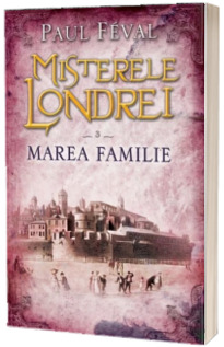 Misterele Londrei. Marea familie (volumul 3)