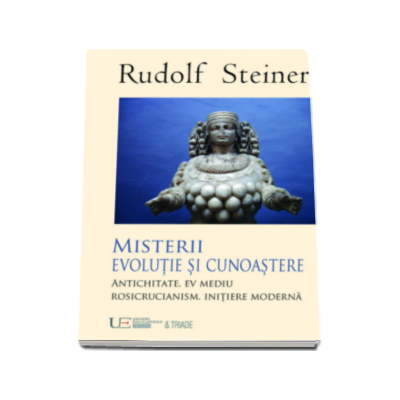 Misterii. Evolutie si cunoastere (Antichitate. Ev mediu. Rosicrucianism. Initiere moderna)