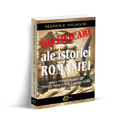 Mistificari ale istoriei Romaniei. De la Mihail Roller la Neagu Djuvara si Lucian Boia