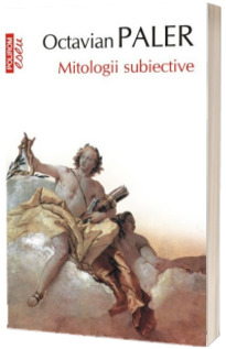 Mitologii subiective - Editia a IV-a (Octavian Paler)