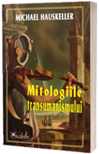 Mitologiile transumanismului