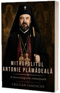 Mitropolitul Antonie Plamadeala. O micro-biografie intelectuala