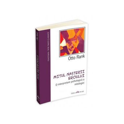 Mitul nasterii Eroului. O interpretare psihologica a mitologiei