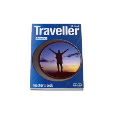 Traveller Elementary level Teachers Book - Manualul profesorului pentru clasa a IV-a
