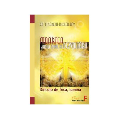 Moartea. Stadiul final al evolutiei. Dincolo de frica, lumina