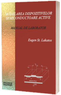 Modelarea dispozitivelor semiconductoare active. Manual de laborator