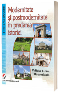 Modernitate si postmodernitate in predarea istoriei