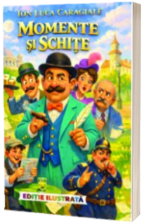 Momente si schite - I. L. Caragiale - Editie ilustrata