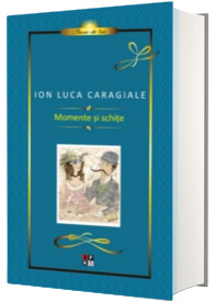 Momente si schite - Ion Luca Caragiale (Editie Hardcover)